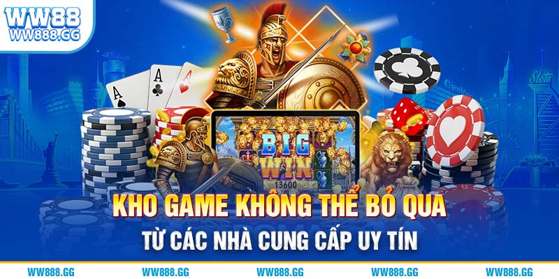 Kho game không thể bỏ qua từ các nhà cung cấp uy tín