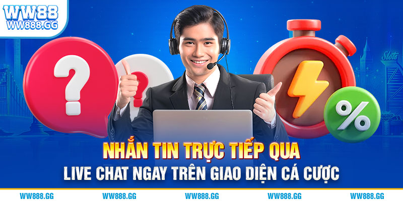 Nhắn tin trực tiếp qua live chat ngay trên giao diện cá cược