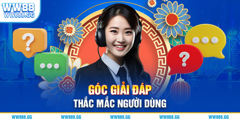 Góc giải đáp thắc mắc người dùng